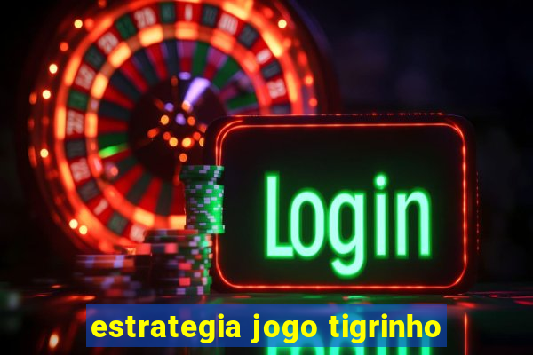 estrategia jogo tigrinho